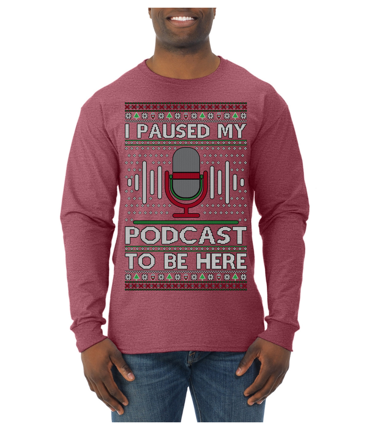 I Paused My Podcast to Be Here Funny Podcasting Ugly Christmas Sweater Mens Long Sleeve Shirt