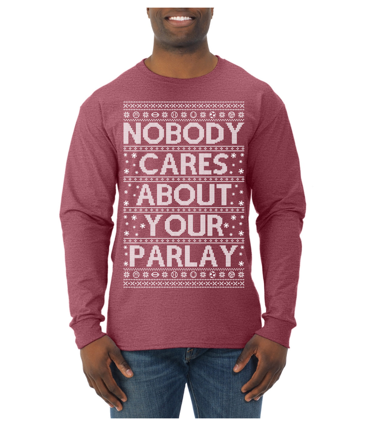 Nobody Cares About Your Parlay Funny Sports Betting Humor Ugly Christmas Sweater Mens Long Sleeve Shirt