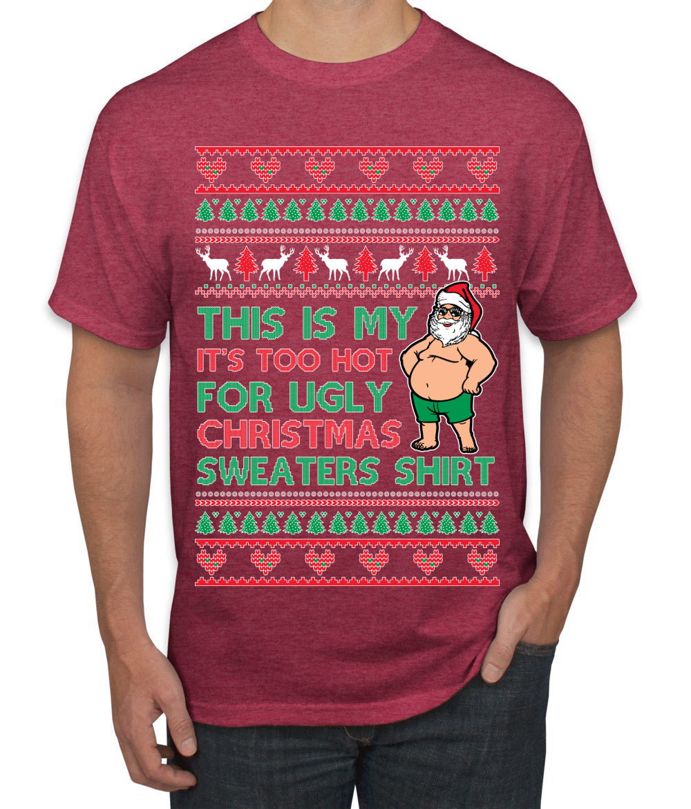 Santa Too Hot For Sweaters Shirt Ugly Christmas Sweater Men's T-Shirt