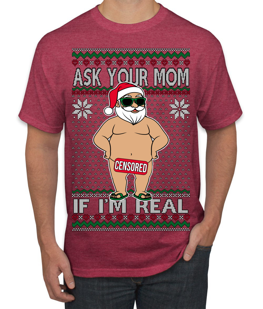 Ask Your Mom If I'm Real Funny, Funny Dirty Inappropriate Censored Santa Claus Ugly Christmas Sweater Men's T-Shirt