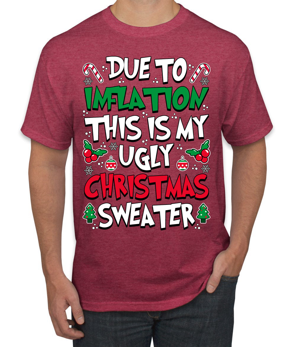 Due To Inflation This Is My Ugly Christmas Sweater Ugly Christmas Sweater Men's T-Shirt
