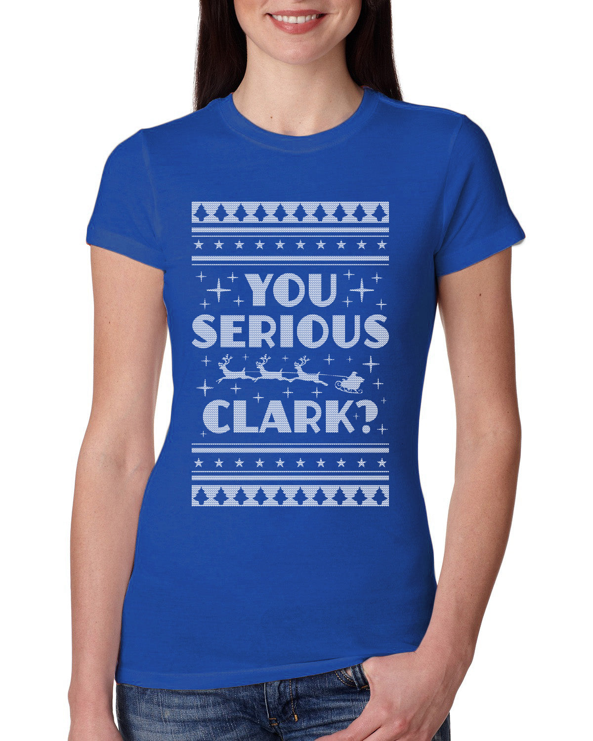 You Serious Clark Christmas Vacation Movie Ugly Christmas Sweater Womens Slim Fit Junior Tee
