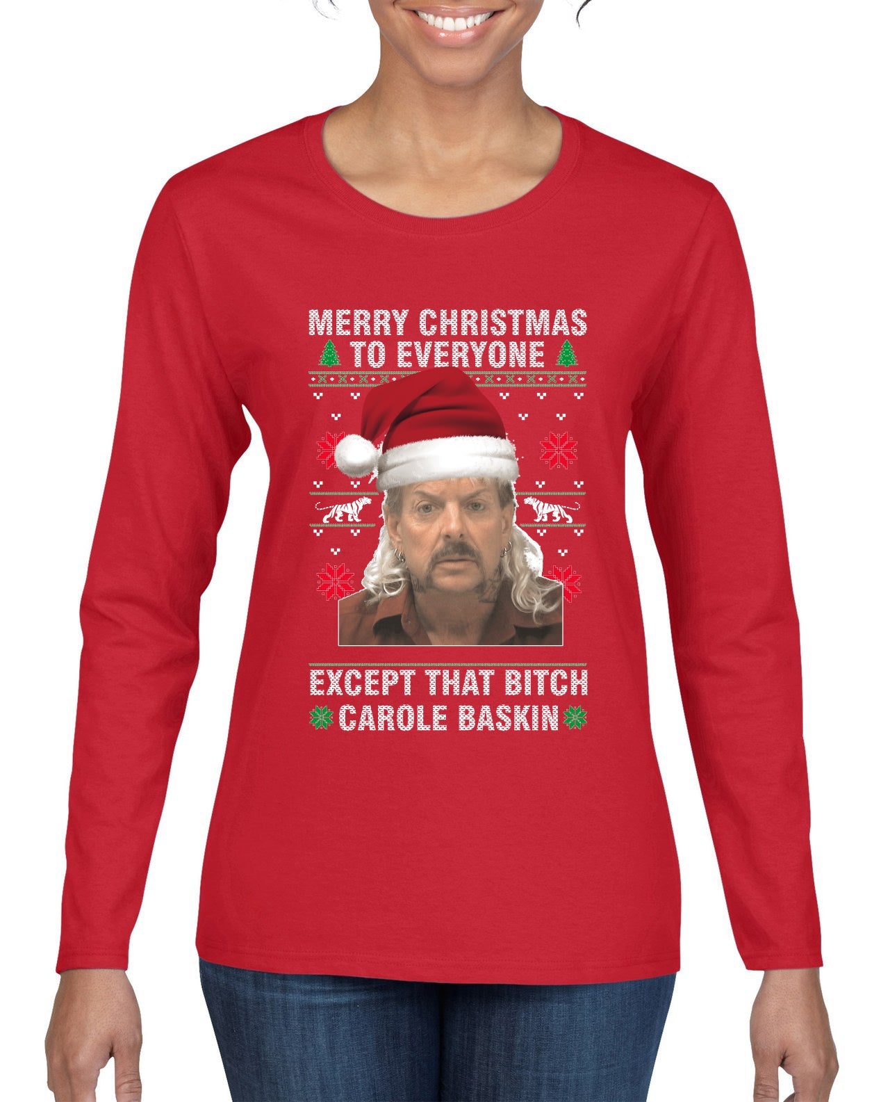Merry Christmas to Everyone Except Carole Baskin Ugly Christmas Sweater Womens Graphic Long Sleeve T-Shirt