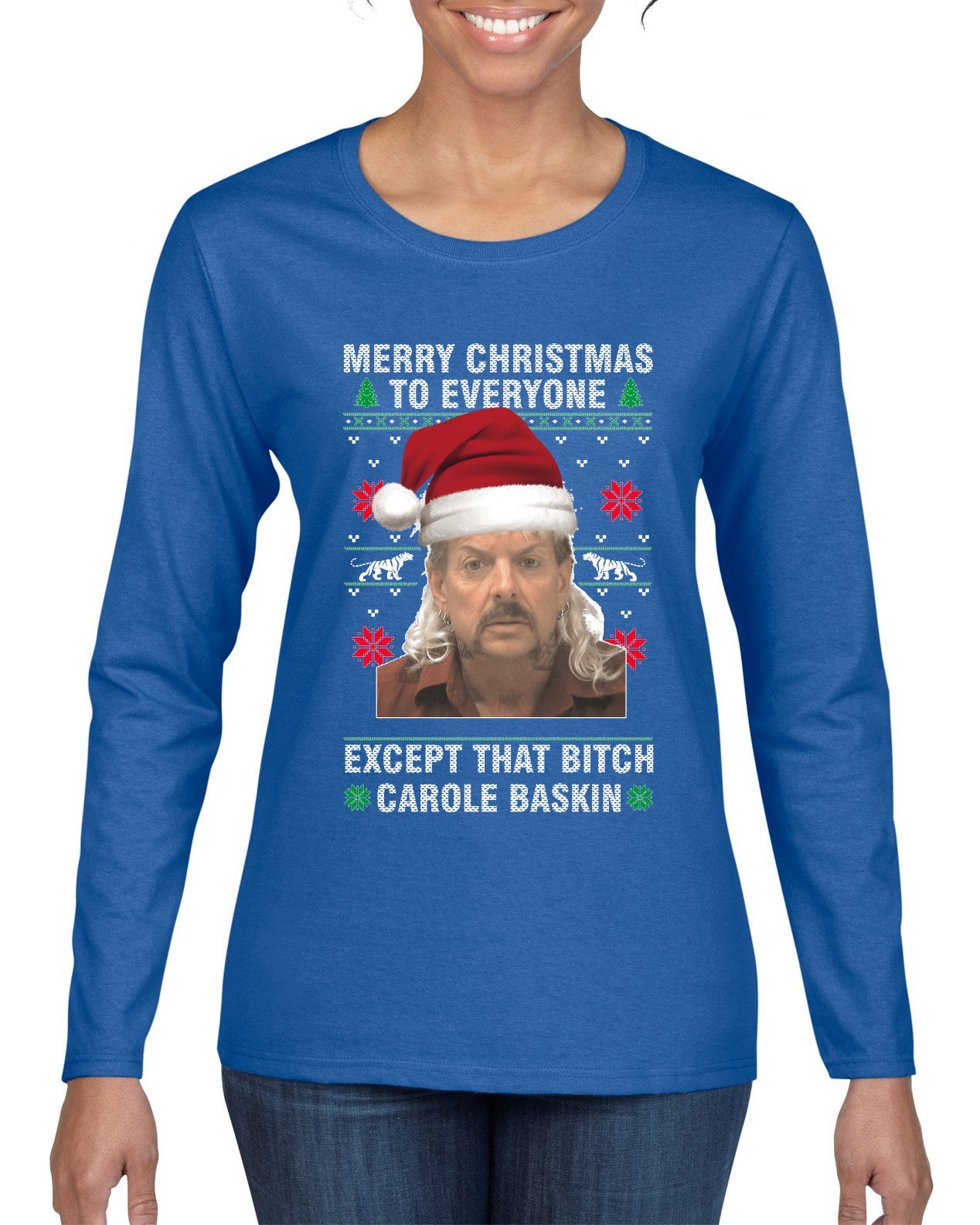Merry Christmas to Everyone Except Carole Baskin Ugly Christmas Sweater Womens Graphic Long Sleeve T-Shirt