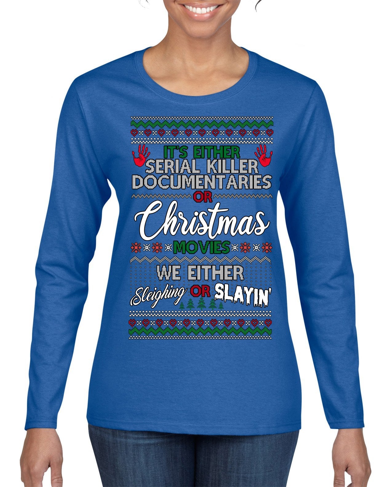 Serial Killer Docs or Christmas Movies Slaying Sleighing Ugly Christmas Sweater Womens Graphic Long Sleeve T-Shirt