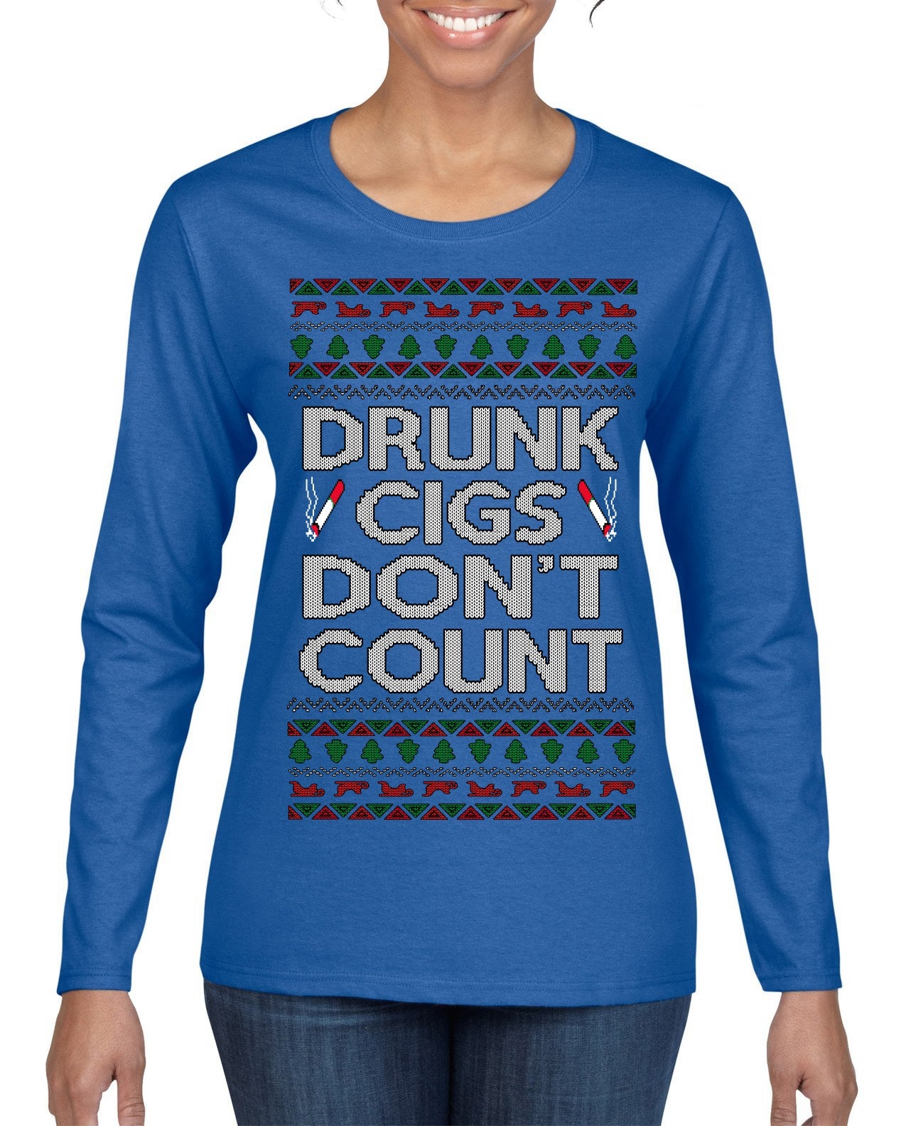 Drunk Cigs Don't Count Funny Cigarette Smoker Cig Ugly Christmas Sweater Womens Graphic Long Sleeve T-Shirt