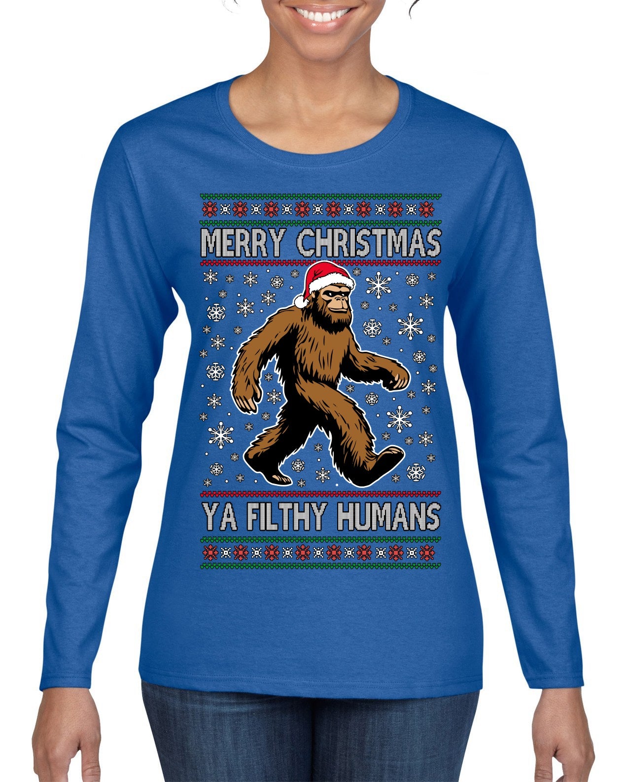 Merry Christmas Ya Filthy Humans Funny Sasquatch Bigfoot Ugly Christmas Sweater Womens Graphic Long Sleeve T-Shirt