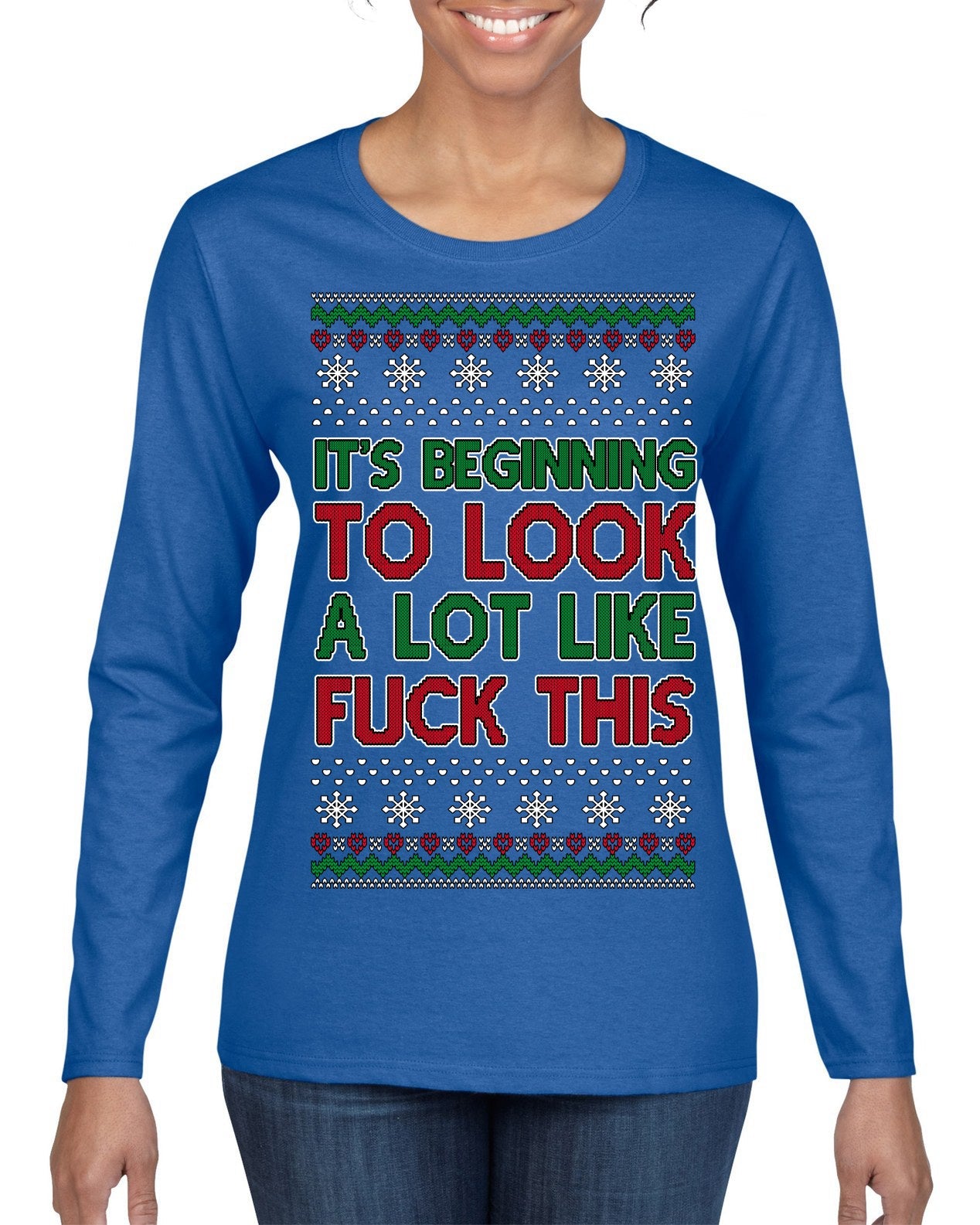 It's Beginning to Look a Lot Like Fuck This Funny Ugly Christmas Sweater Womens Graphic Long Sleeve T-Shirt