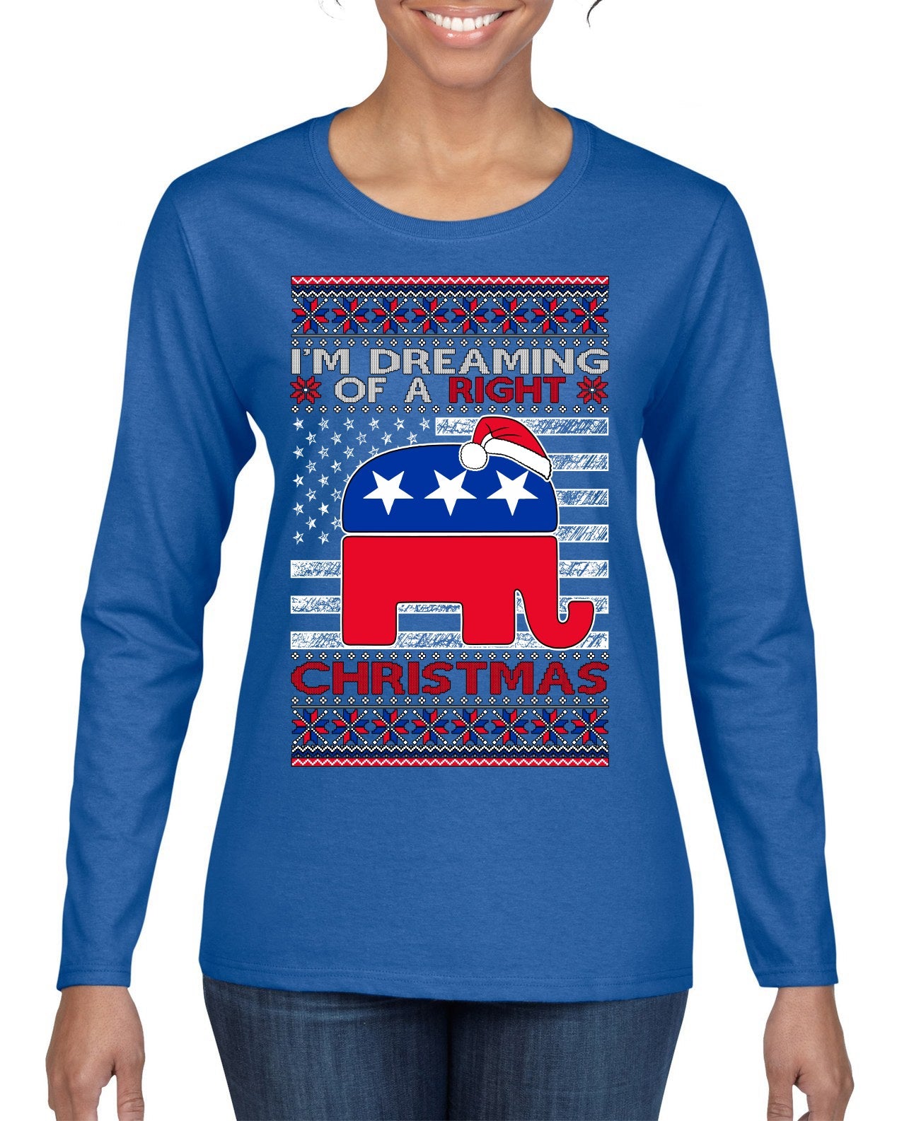 I'm Dreaming Of A Right Christmas Republican GOP Ugly Christmas Sweater Womens Graphic Long Sleeve T-Shirt
