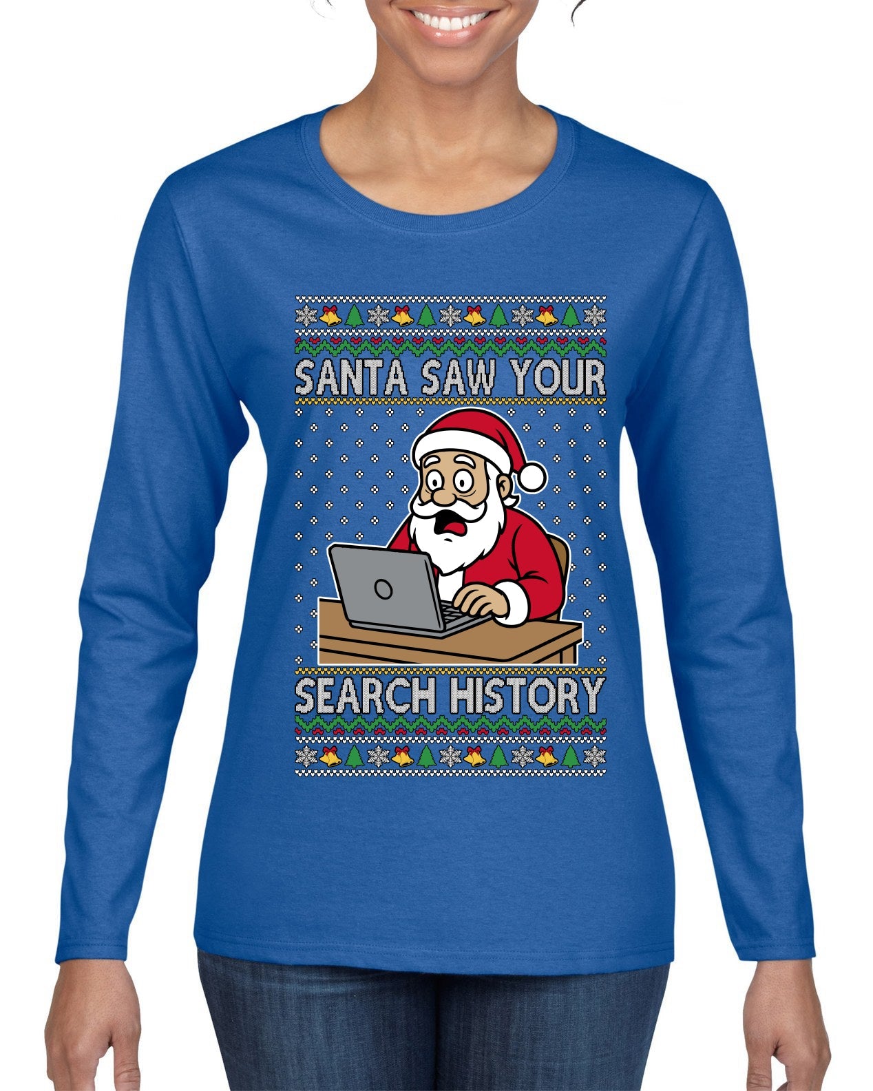 Santa Saw Your Search History, Funny Internet Humor, Ugly Christmas Sweater Womens Graphic Long Sleeve T-Shirt
