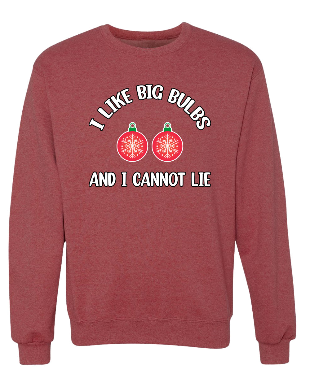 I Like Big Bulbs and I Cannot Lie | Funny Ugly Christmas Sweater Crewneck Sweatshirt