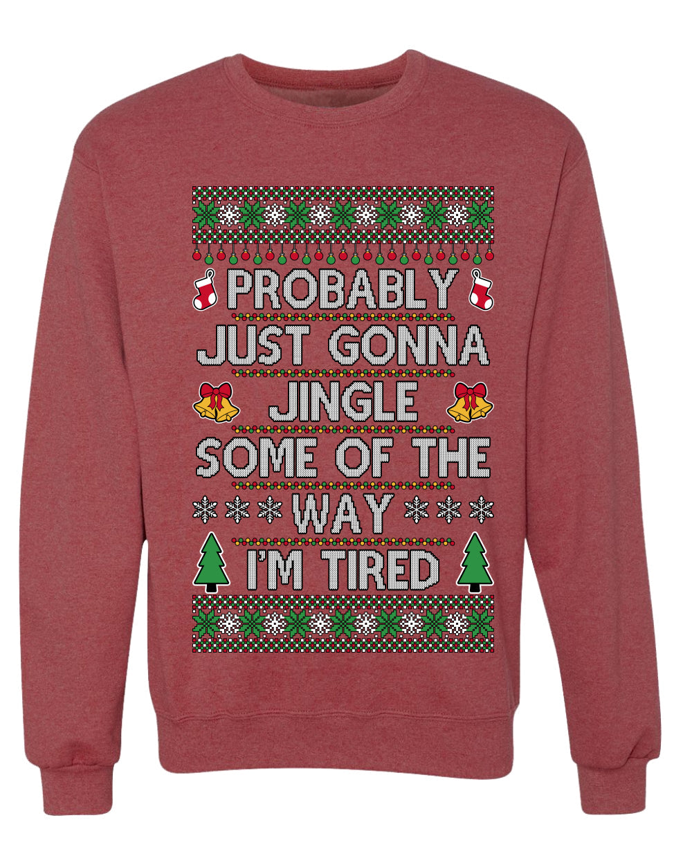 Probably Just Gonna Jingle Some Of The Way I'm Tired, Unisex Ugly Christmas Sweater Crewneck Sweatshirts