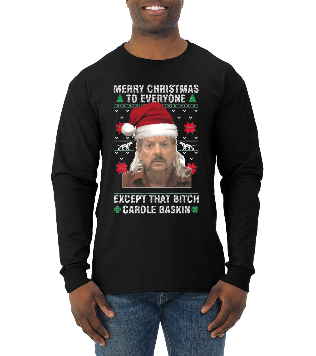 Merry Christmas to Everyone Except Carole Baskin Ugly Christmas Sweater Mens Long Sleeve Shirt