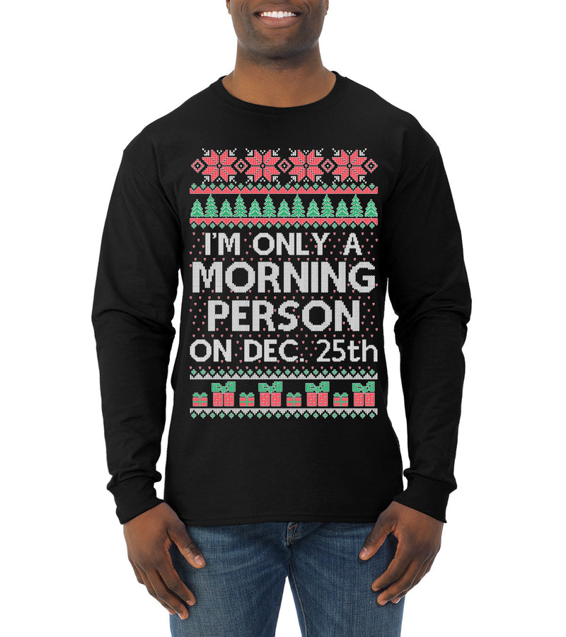 I'm Only A Morning Person on December 25th Ugly Christmas Sweater Mens Long Sleeve Shirt