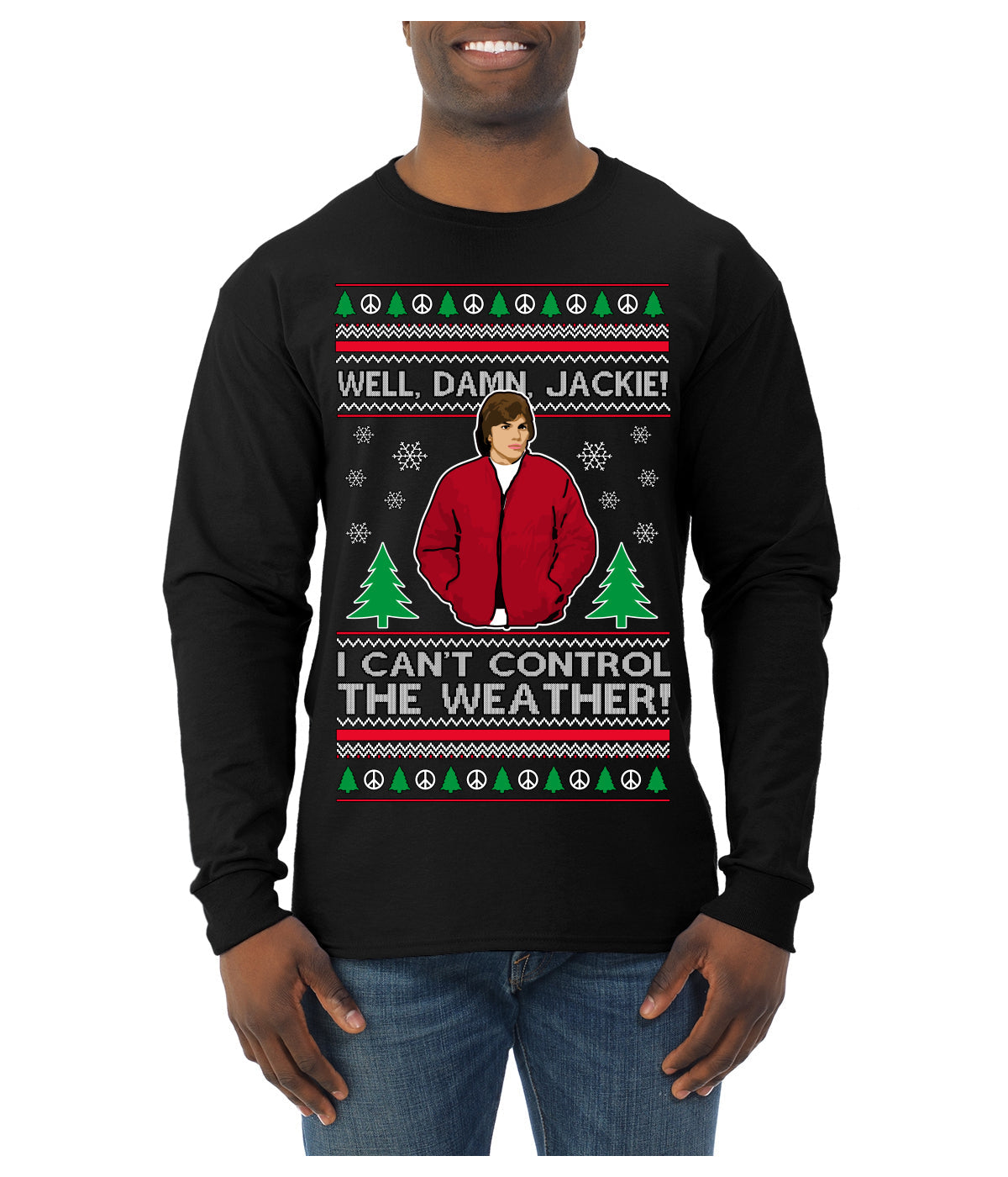 Damn Jackie I Can't Control the Weather Funny 70s Show Ugly Christmas Sweater Mens Long Sleeve Shirt