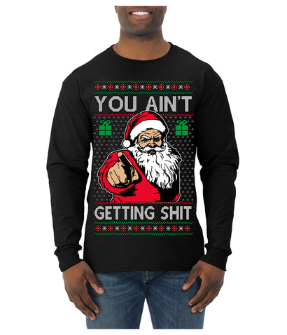 You Ain't Getting Shit Funny Santa Claus Ugly Christmas Sweater Mens Long Sleeve Shirt