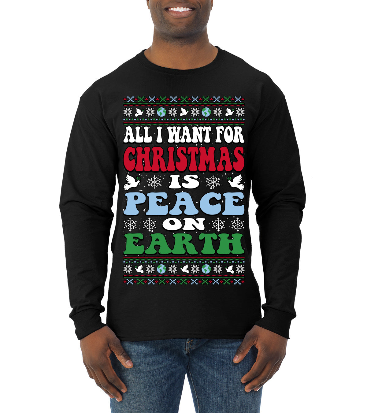 All I Want For Christmas Is Peace on Earth  Ugly Christmas Sweater Mens Long Sleeve Shirt