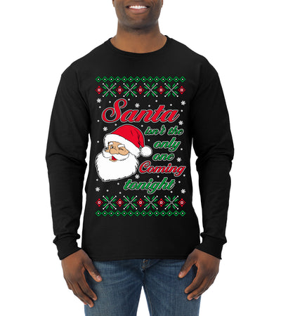 Naughty Santa Isn't The Only One Coming Tonight Ugly Christmas Sweater Mens Long Sleeve Shirt