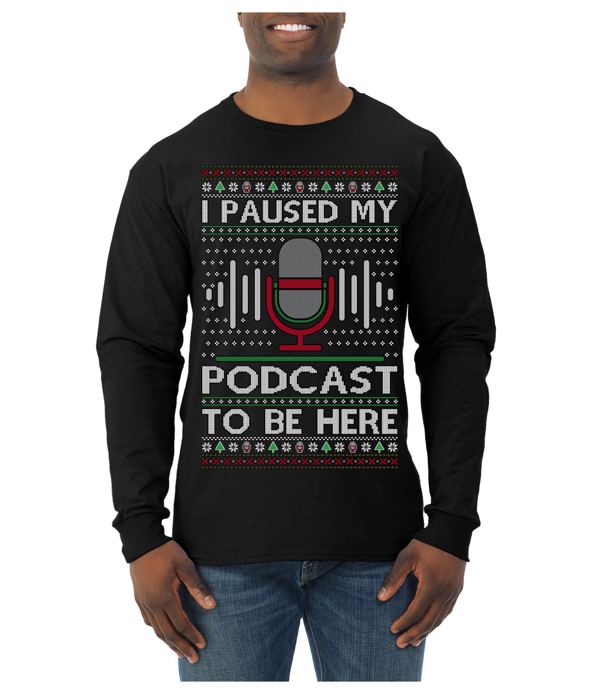 I Paused My Podcast to Be Here Funny Podcasting Ugly Christmas Sweater Mens Long Sleeve Shirt