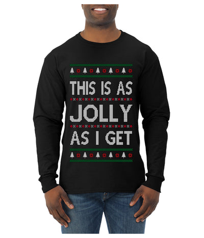 This Is As Jolly As I Get, Funny Humor, Ugly Christmas Sweater Mens Long Sleeve Shirt