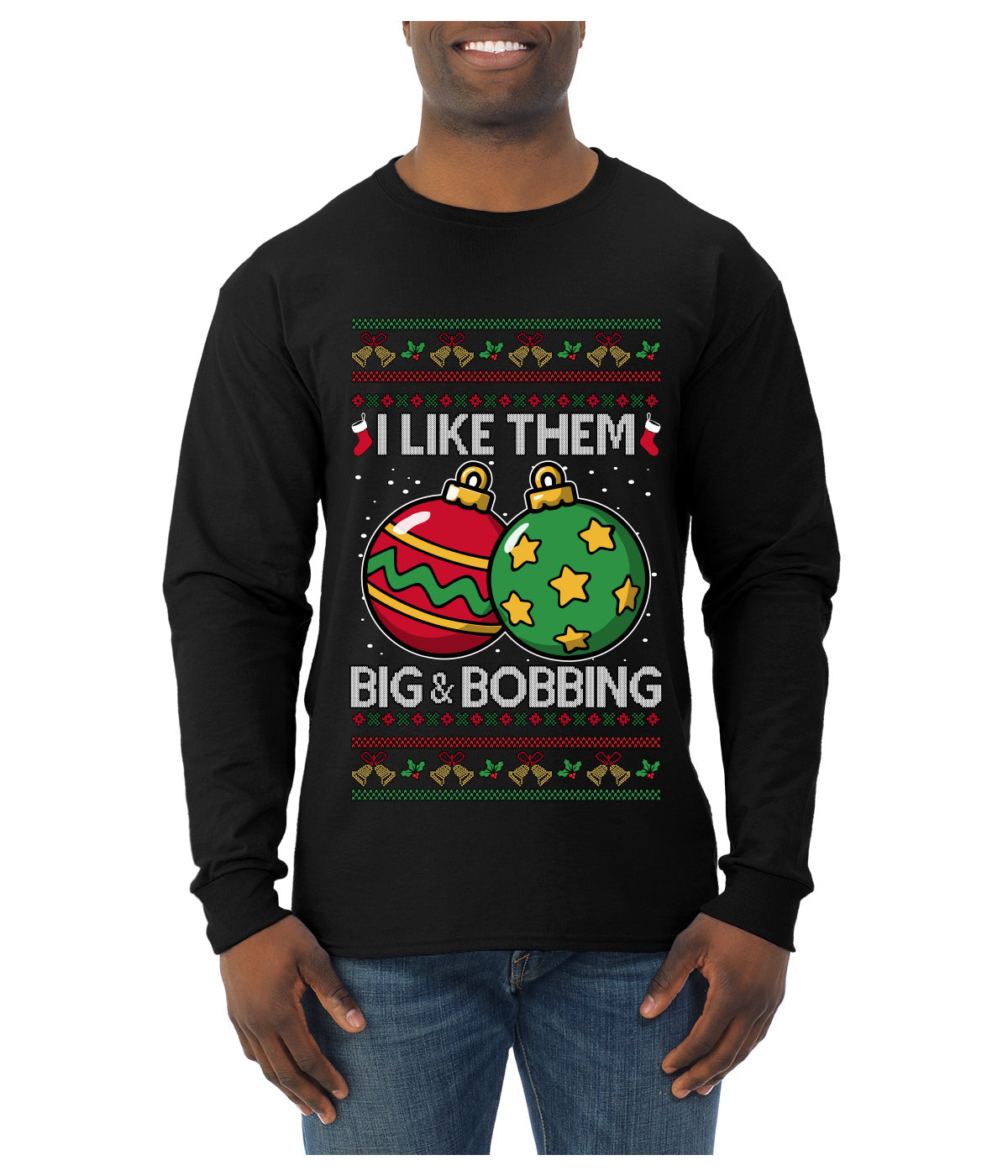 Big and Bobbing, Funny Ugly Christmas Sweater Unisex Mens Long Sleeve Shirt