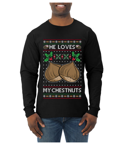 He Loves my Chestnuts, Ugly Christmas Sweater Unisex Mens Long Sleeve Shirt