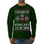 I Paused My Podcast to Be Here Funny Podcasting Ugly Christmas Sweater Mens Long Sleeve Shirt