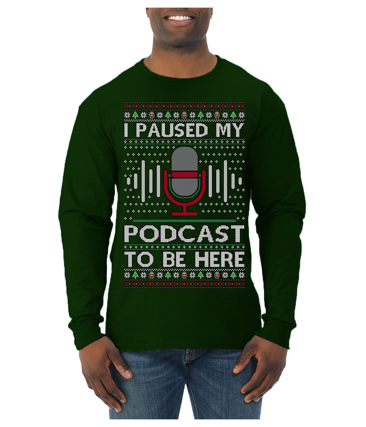 I Paused My Podcast to Be Here Funny Podcasting Ugly Christmas Sweater Mens Long Sleeve Shirt