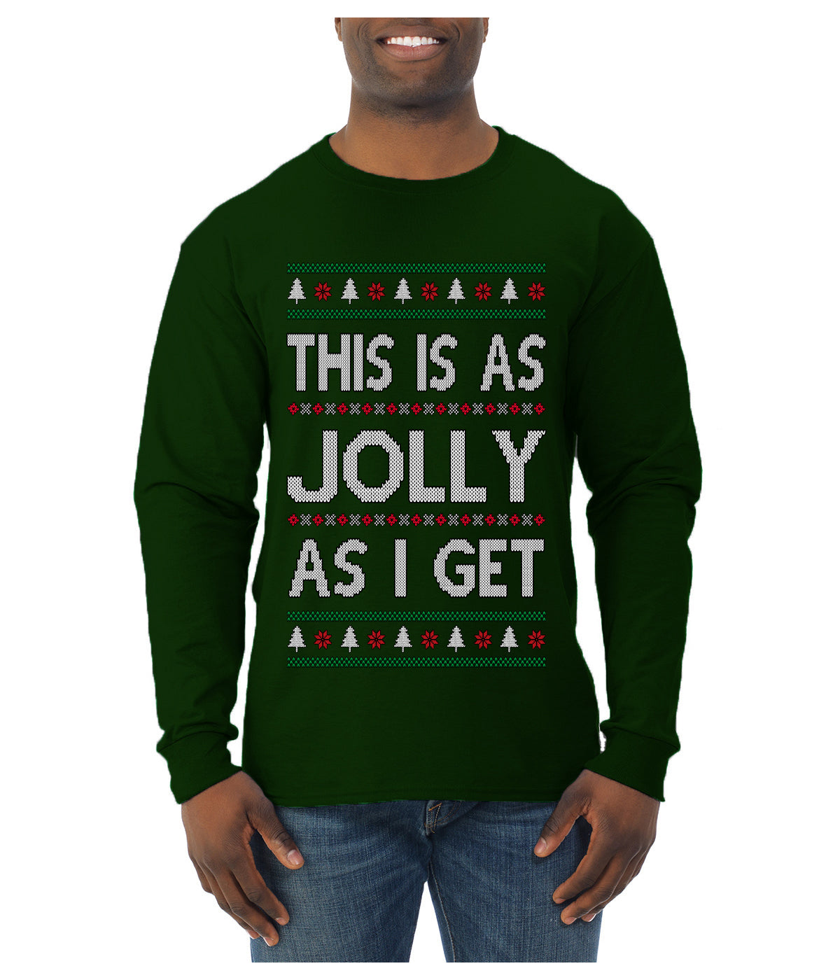 This Is As Jolly As I Get, Funny Humor, Ugly Christmas Sweater Mens Long Sleeve Shirt