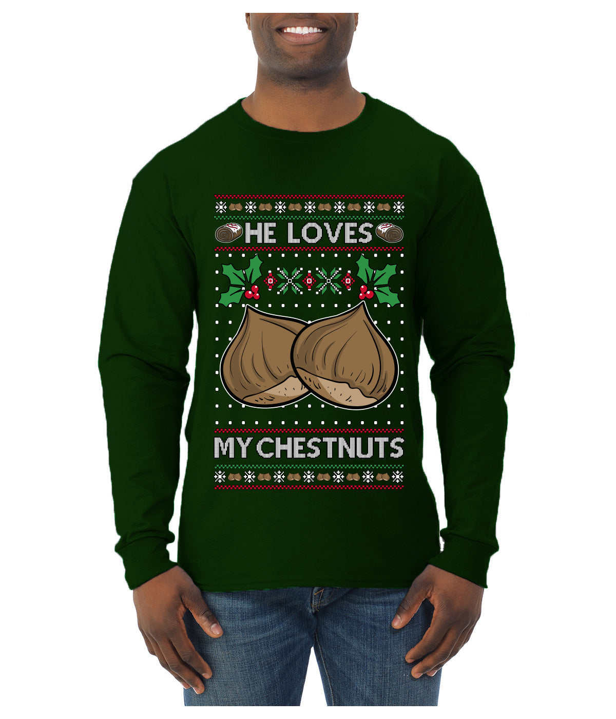 He Loves my Chestnuts, Ugly Christmas Sweater Unisex Mens Long Sleeve Shirt