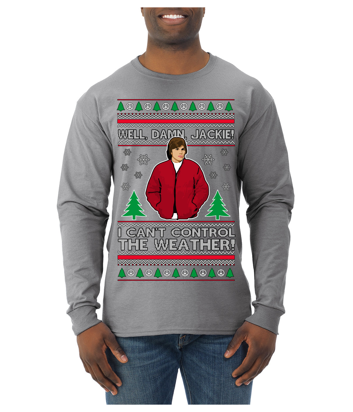 Damn Jackie I Can't Control the Weather Funny 70s Show Ugly Christmas Sweater Mens Long Sleeve Shirt