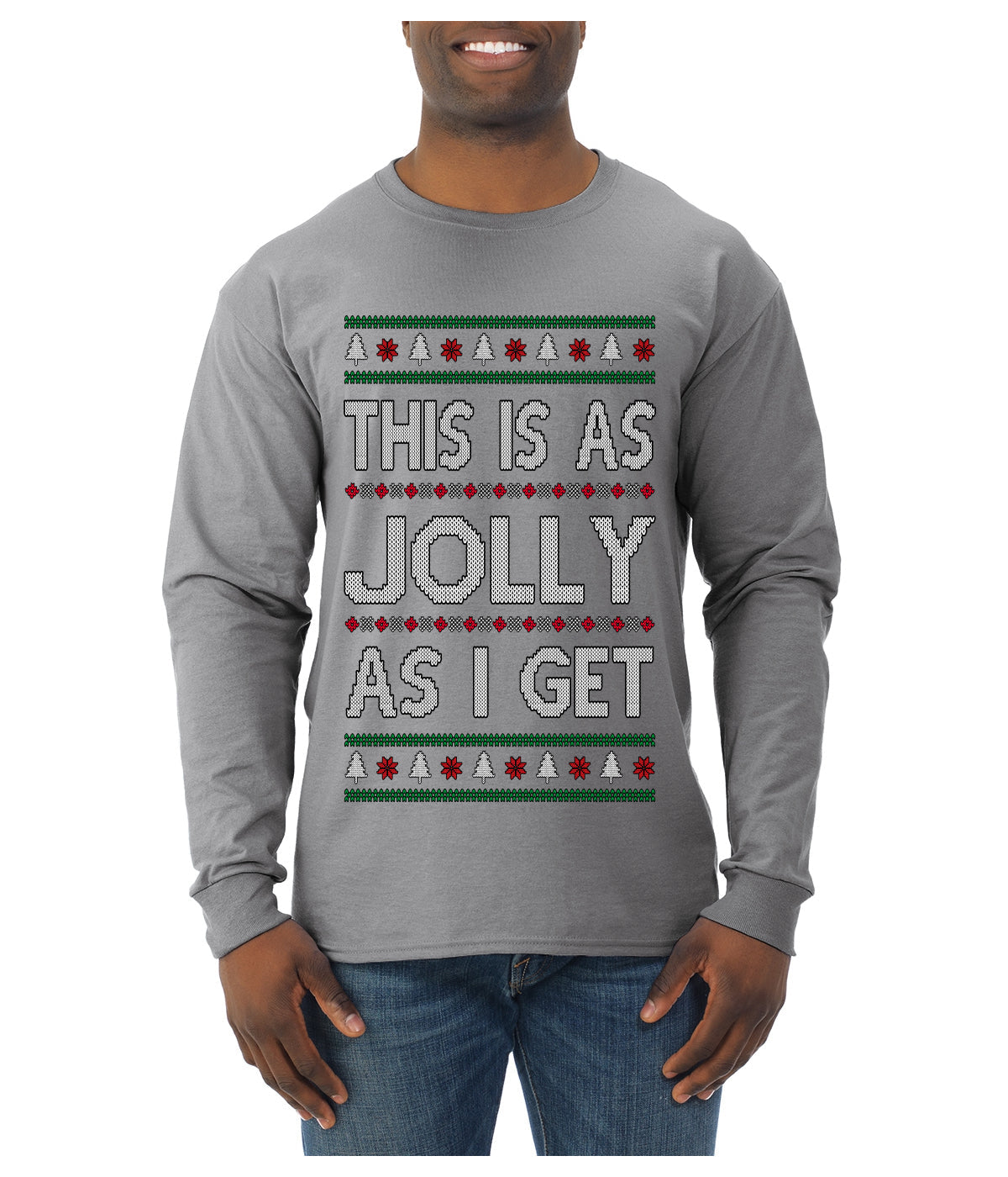 This Is As Jolly As I Get, Funny Humor, Ugly Christmas Sweater Mens Long Sleeve Shirt