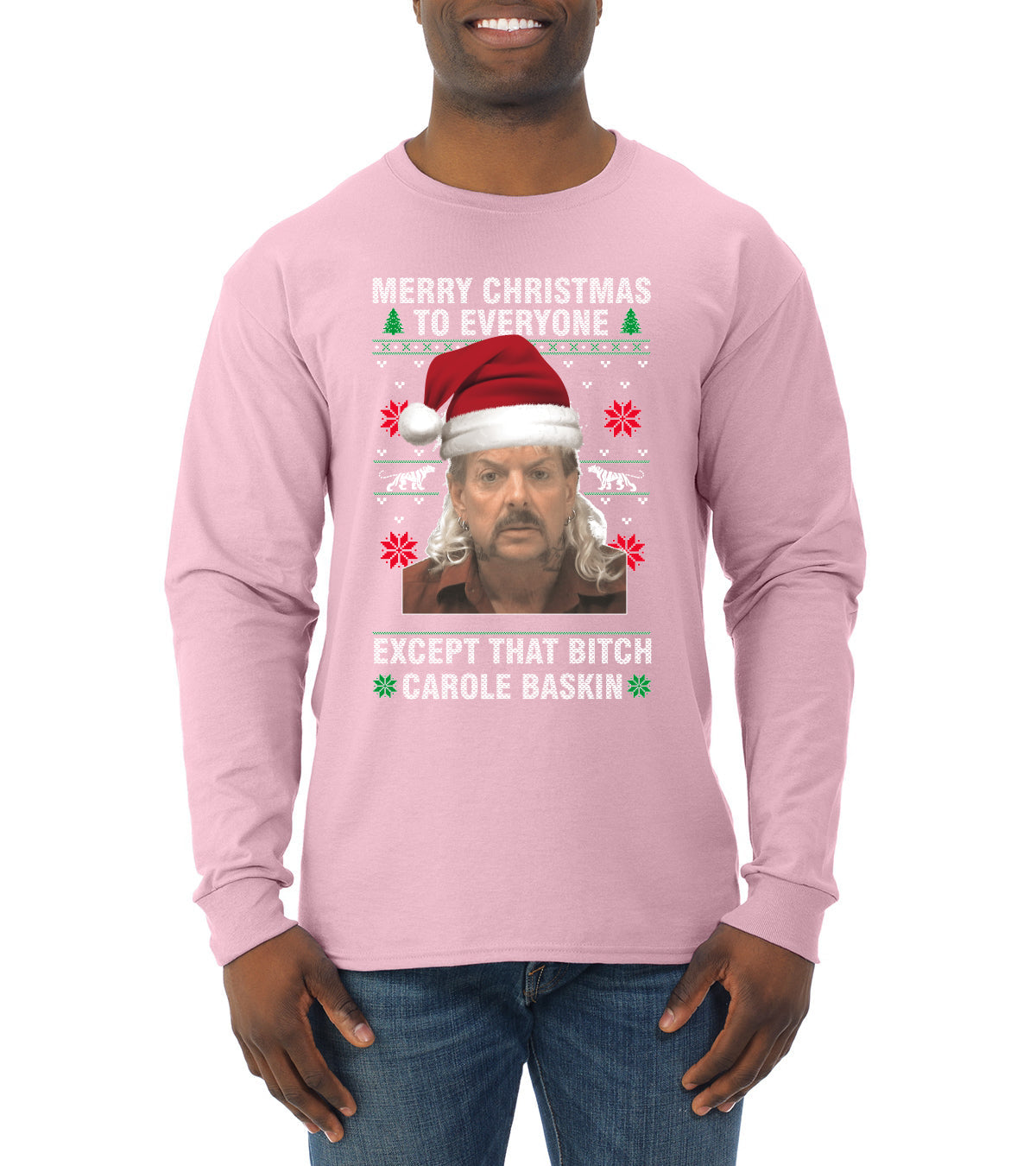 Merry Christmas to Everyone Except Carole Baskin Ugly Christmas Sweater Mens Long Sleeve Shirt