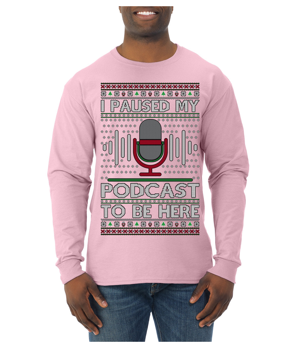 I Paused My Podcast to Be Here Funny Podcasting Ugly Christmas Sweater Mens Long Sleeve Shirt