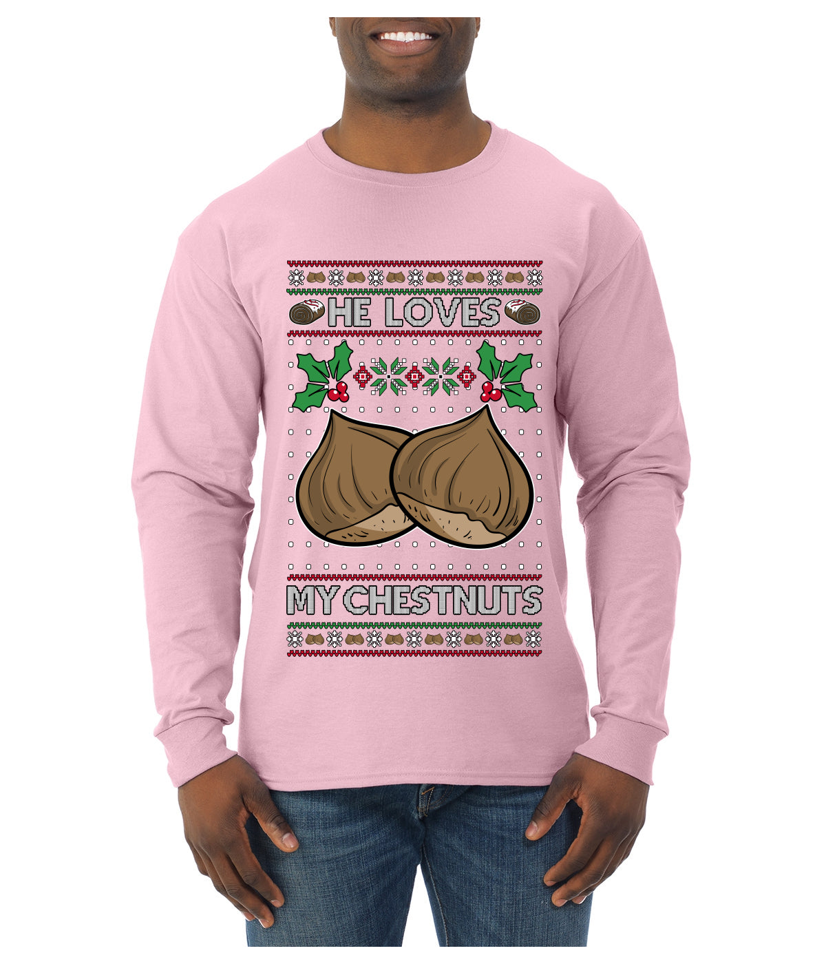 He Loves my Chestnuts, Ugly Christmas Sweater Unisex Mens Long Sleeve Shirt