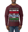All I Want For Christmas Is Peace on Earth  Ugly Christmas Sweater Mens Long Sleeve Shirt