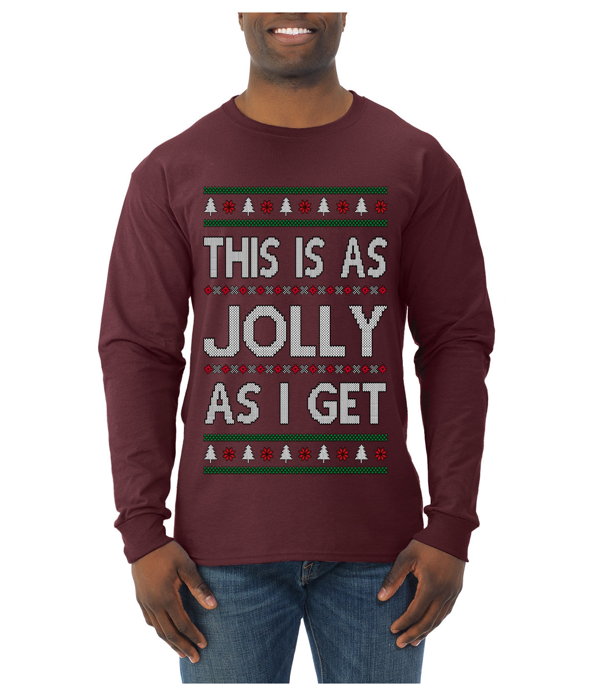 This Is As Jolly As I Get, Funny Humor, Ugly Christmas Sweater Mens Long Sleeve Shirt