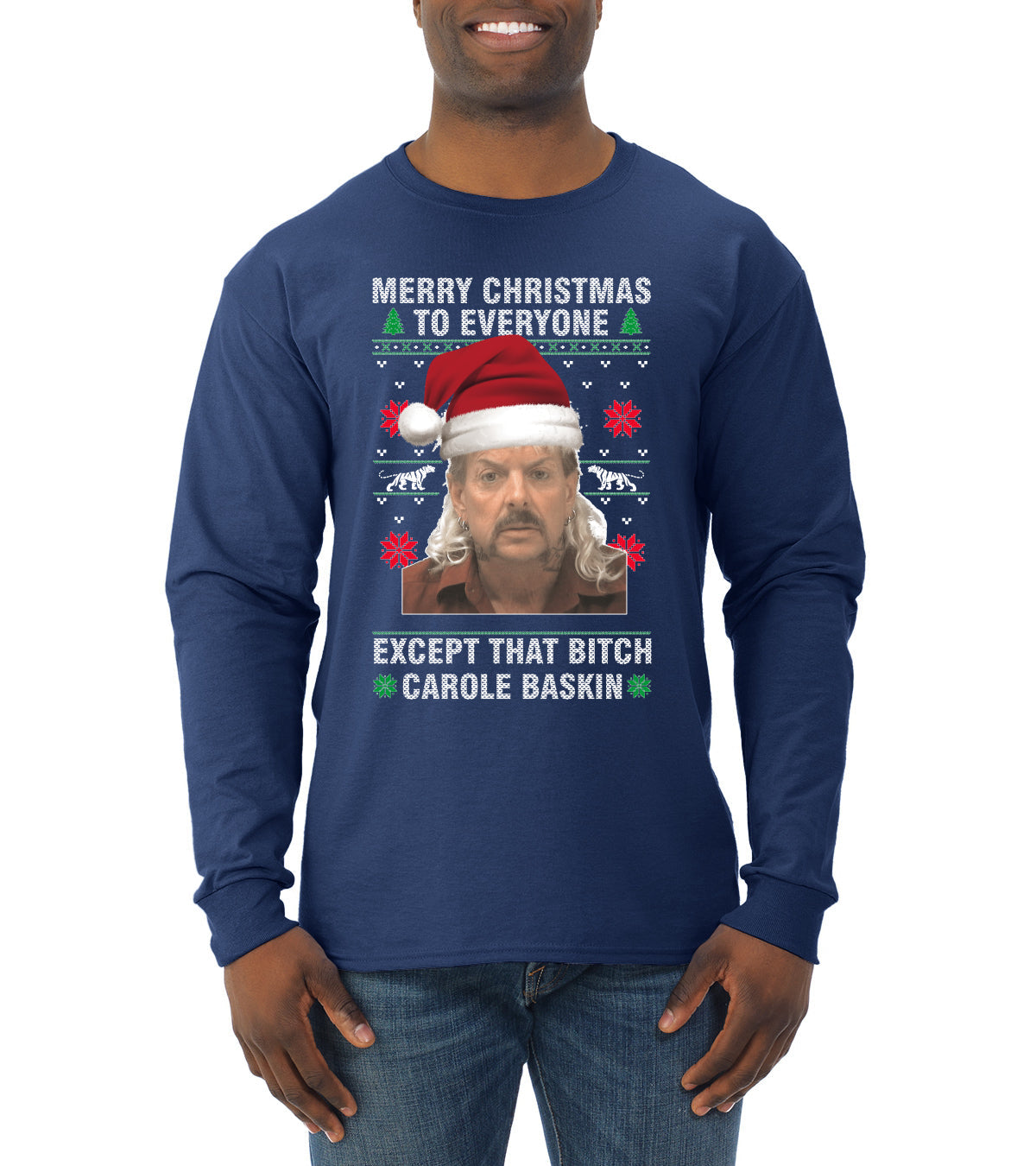Merry Christmas to Everyone Except Carole Baskin Ugly Christmas Sweater Mens Long Sleeve Shirt