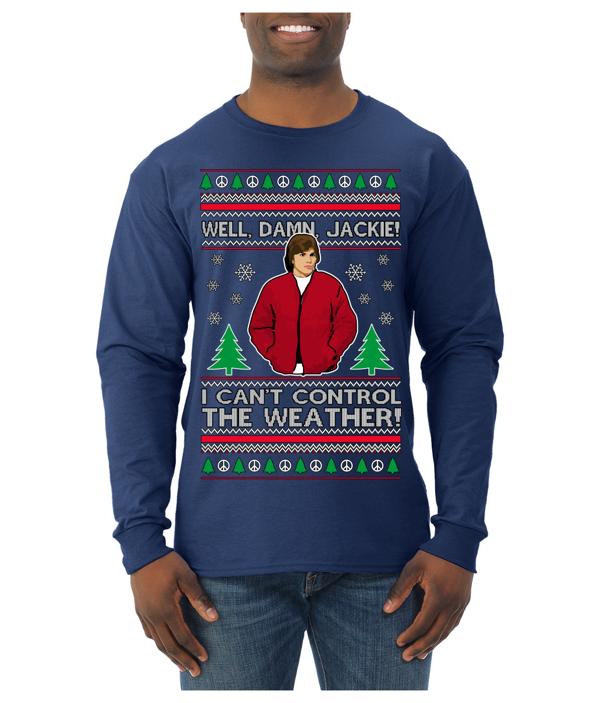 Damn Jackie I Can't Control the Weather Funny 70s Show Ugly Christmas Sweater Mens Long Sleeve Shirt