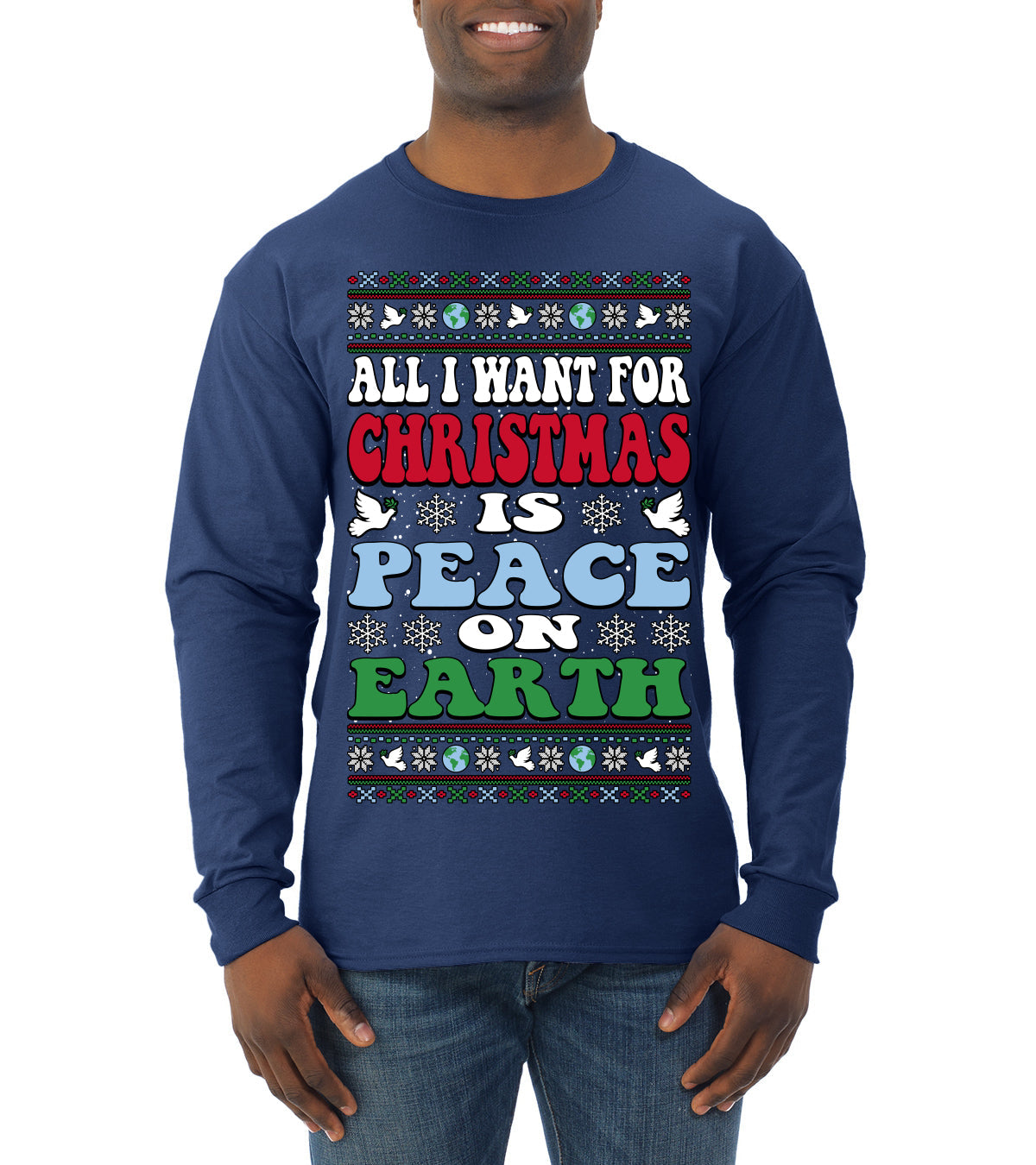 All I Want For Christmas Is Peace on Earth  Ugly Christmas Sweater Mens Long Sleeve Shirt