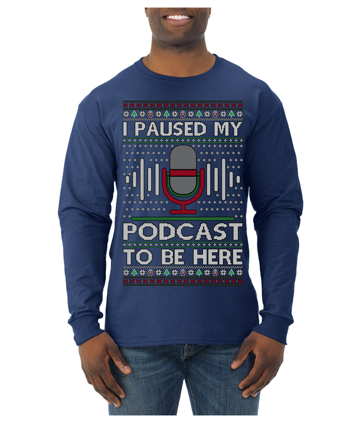 I Paused My Podcast to Be Here Funny Podcasting Ugly Christmas Sweater Mens Long Sleeve Shirt