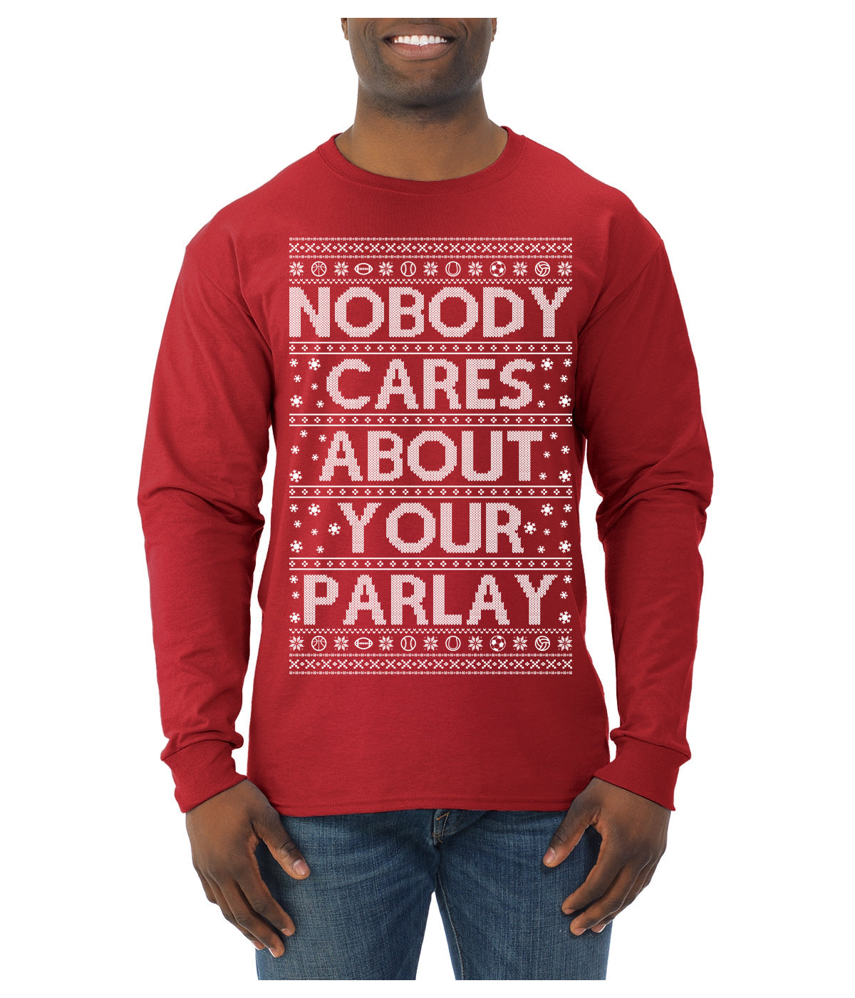 Nobody Cares About Your Parlay Funny Sports Betting Humor Ugly Christmas Sweater Mens Long Sleeve Shirt