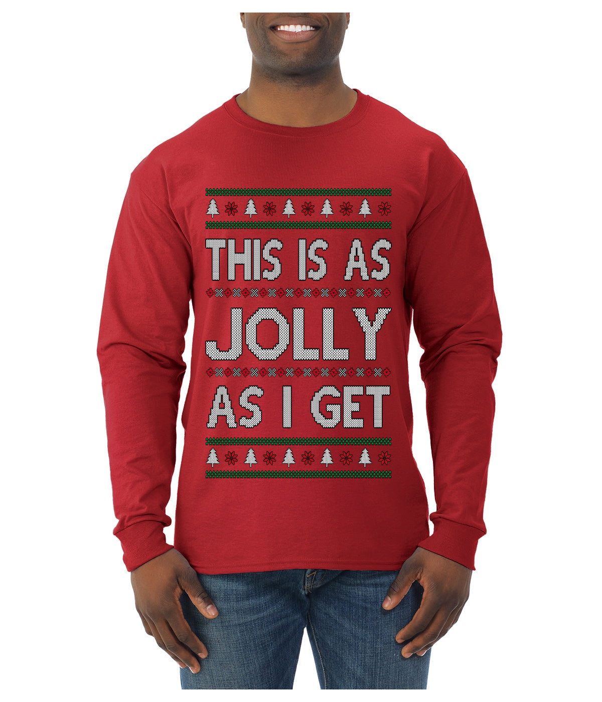 This Is As Jolly As I Get, Funny Humor, Ugly Christmas Sweater Mens Long Sleeve Shirt