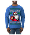 You Ain't Getting Shit Funny Santa Claus Ugly Christmas Sweater Mens Long Sleeve Shirt
