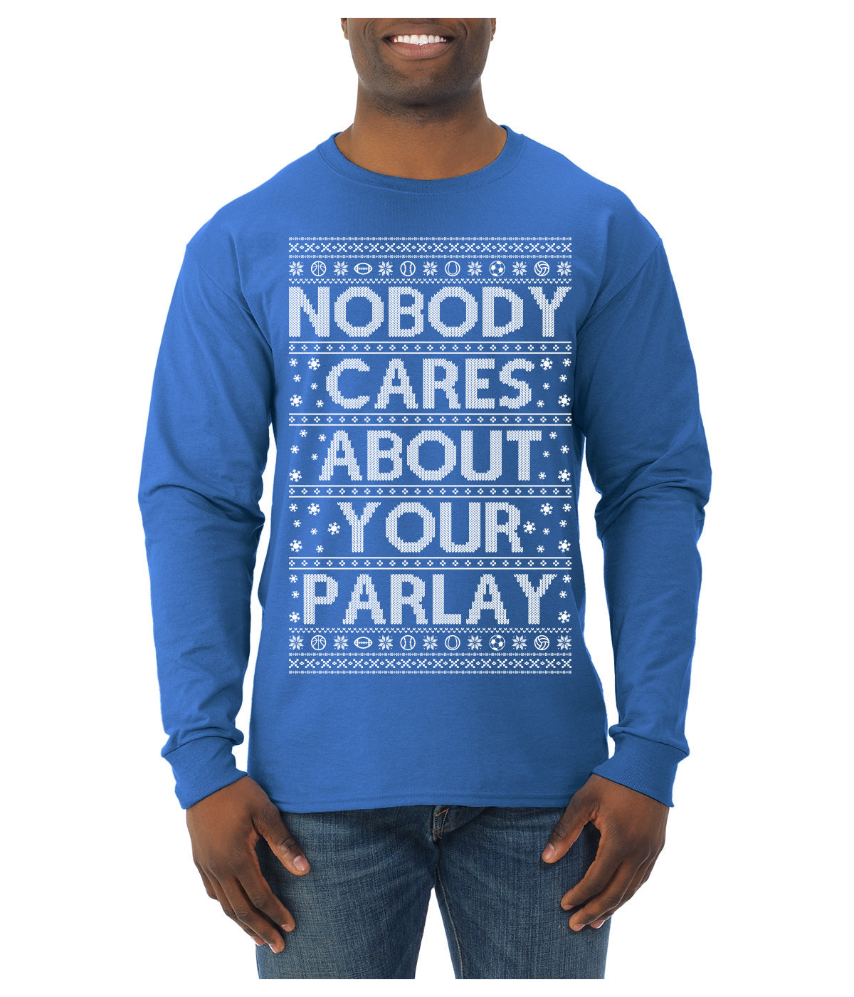 Nobody Cares About Your Parlay Funny Sports Betting Humor Ugly Christmas Sweater Mens Long Sleeve Shirt