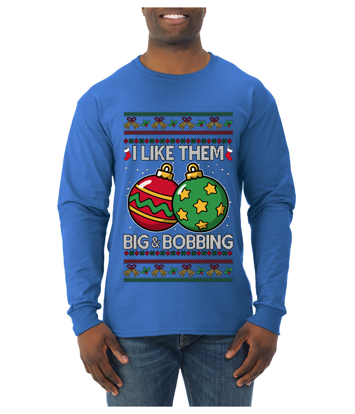 Big and Bobbing, Funny Ugly Christmas Sweater Unisex Mens Long Sleeve Shirt