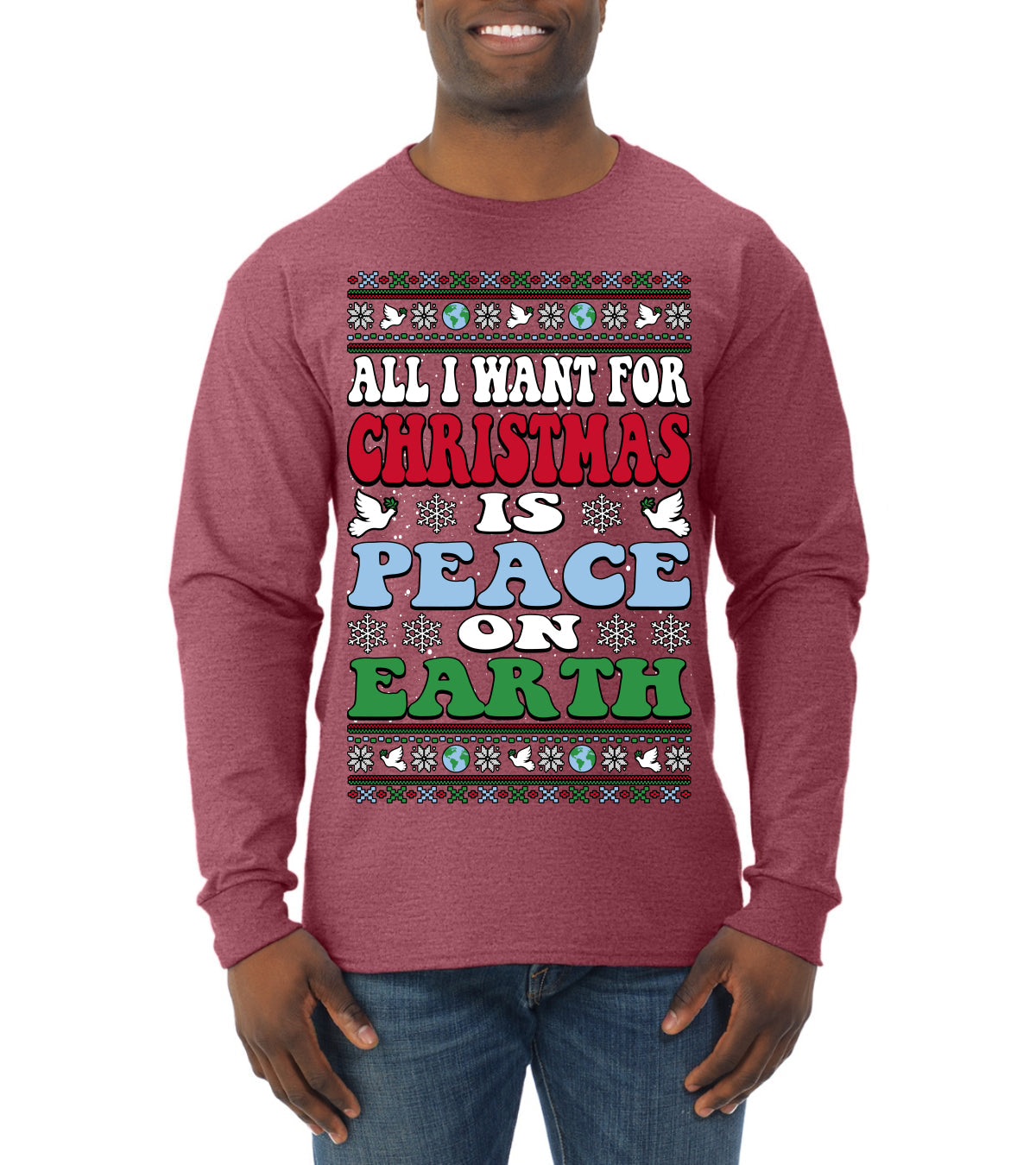 All I Want For Christmas Is Peace on Earth  Ugly Christmas Sweater Mens Long Sleeve Shirt