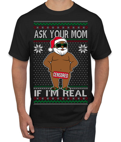 Ask Your Mom If I'm Real Funny Black Santa Claus Censored Ugly Christmas Sweater Men's T-Shirt