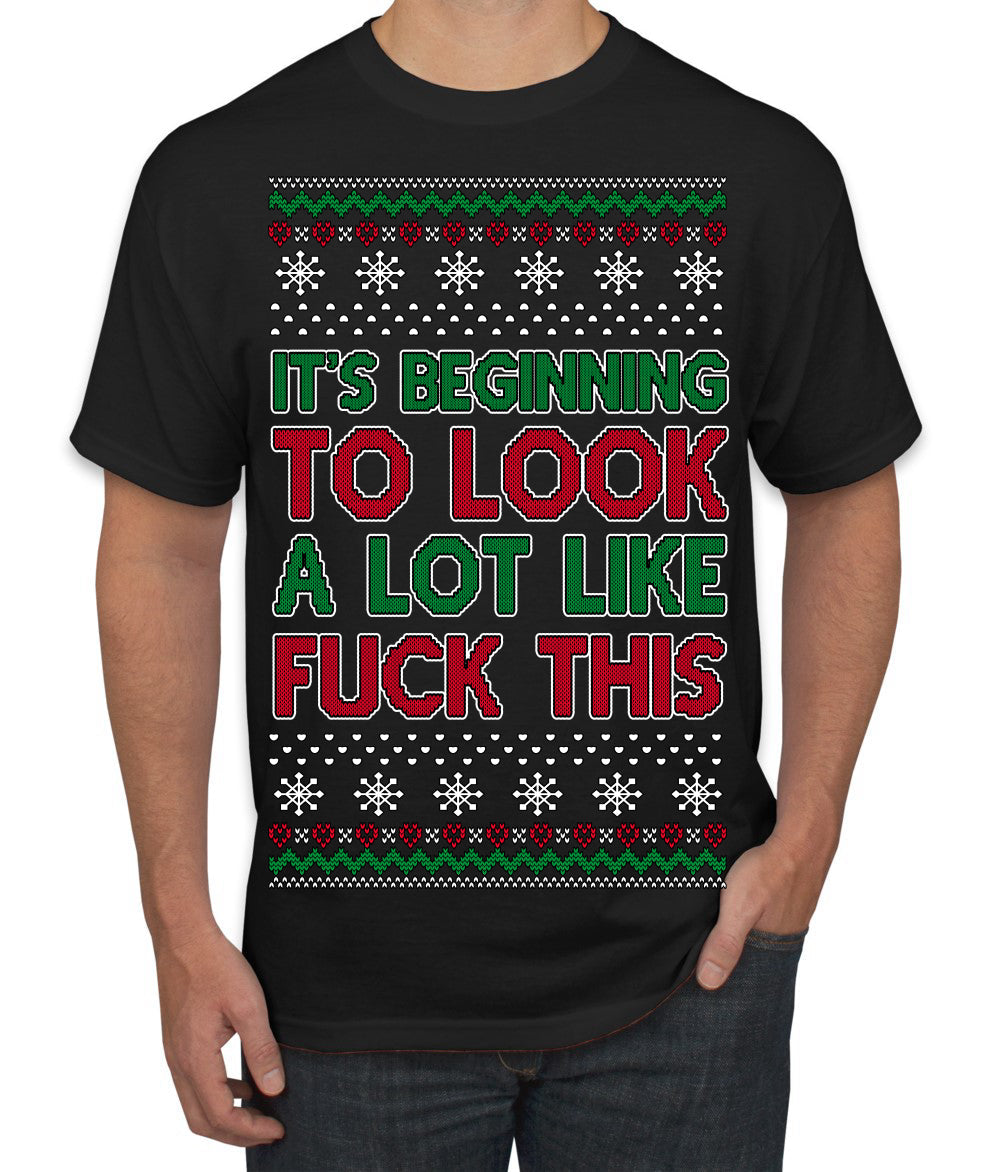 It's Beginning to Look a Lot Like Fuck This Funny Ugly Christmas Sweater Men's T-Shirt