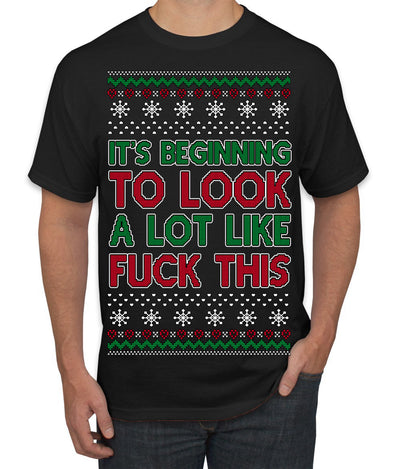 It's Beginning to Look a Lot Like Fuck This Funny Ugly Christmas Sweater Men's T-Shirt